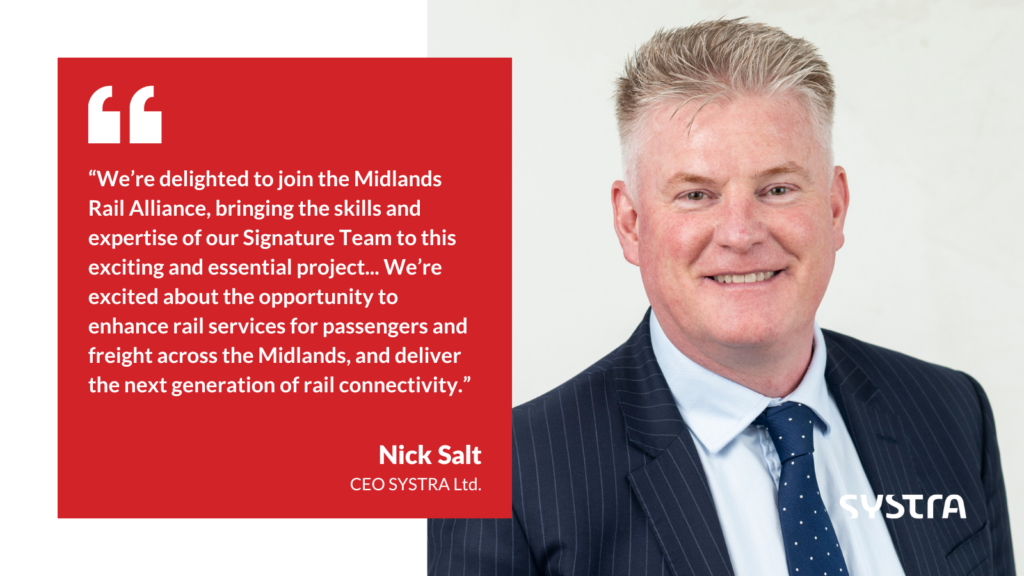 A quote graphic that reads: "We’re delighted to join the Midlands Rail Alliance, bringing the skills and expertise of our Signature Team to this exciting and essential project... We’re excited about the opportunity to enhance rail services for passengers and freight across the Midlands, and deliver the next generation of rail connectivity.". On the right-hand side is a headshot photo of SYSTRA Ltd. CEO Nick Salt who is wearing a suit and tie and smiling at the camera.